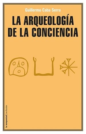 ARQUEOLOGÍA DE LA CONCIENCIA, LA | 9788479481360 | CABA SERRA, GUILLERMO