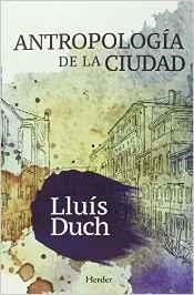 ANTROPOLOGÍA DE LA CIUDAD | 9788425437618 | DUCH, LLUÍS