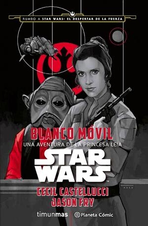 STAR WARS : BLANCO MÓVIL | 9788416476053 | CASTELLUCCI, CECIL / FRY, JASON