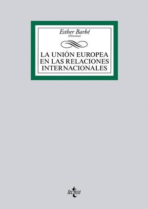 UNIÓN EUROPEA EN LAS RELACIONES INTERNACIONALES, LA | 9788430962686 | BARBÉ IZUEL, ESTHER / ÁLVAREZ VERDUGO, MILAGROS / COSTA, ORIOL / GARCÍA-DURAN, PATRICIA / GONZÁLEZ B