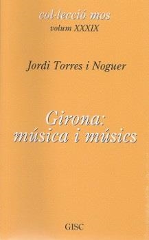 GIRONA : MÚSICA I MÚSICS | 9788461677344 | TORRES I NOGUER, JORDI