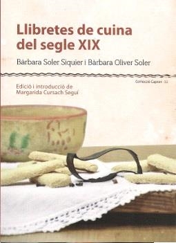 LLIBRETES DE CUINA DEL SEGLE XIX | 9788415291169 | SOLER SIQUIER, BÀRBARA / OLIVER SOLER, BÀRBARA