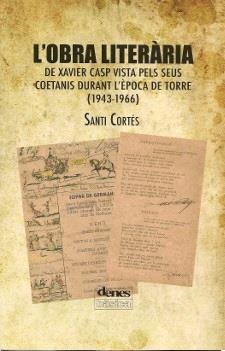 OBRA LITERÀRIA DE XAVIER CASP VISTA PELS SEUS COETANIS DURANT L'ÈPOCA DE TORRE (1943-1966), L' | 9788416473045 | CORTÉS, SANTI