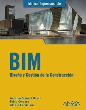 BIM. DISEÑO Y GESTIÓN DE LA CONSTRUCCIÓN | 9788441538177 | REYES RODRÍGUEZ, ANTONIO MANUEL / CORDERO, PABLO / CANDELARIO GARRIDO, ALONSO
