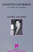 CONCEPTOS CONTRARIOS O EL OFICIO DEL CIENTIFICO | 9788483107850 | LEVY-LEBLOND, JEAN-MARC