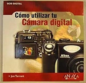 COMO UTILIZAR TU CAMARA DIGITAL : OCIO DIGITAL | 9788441515642 | TARRANT, JON