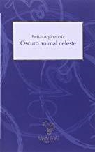 OSCURO ANIMAL CELESTE | 9788416575077 | ARGINZONIZ, BEÑAT