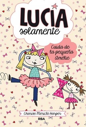 LUCÍA SOLAMENTE 06 : CUIDA DE LA PEQUEÑA AMELIE | 9788427208186 | MERICLE HARPER, CHARISE