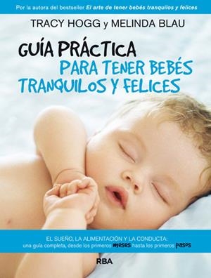 GUÍA PRÁCTICA PARA TENER BEBÉS TRANQUILOS Y FELICES | 9788490064801 | BLAU, MELINDA / HOGG, TRACY