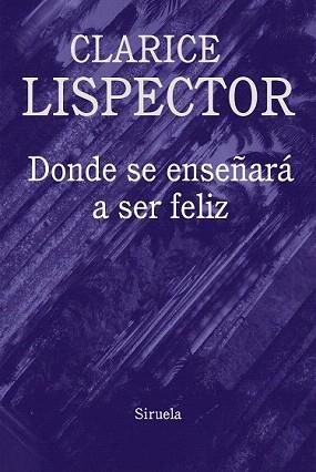 DONDE SE ENSEÑARÁ A SER FELIZ | 9788416638796 | LISPECTOR, CLARICE