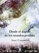 DESDE EL ÁNGULO DE LOS MUNDOS POSIBLES | 9788415851516 | CAUQUELIN, ANNE