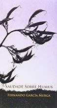 SAUDADE SOBRE HUMUS | 9788494420641 | GARCIA MURGA, FERNANDO