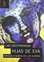 DESTERRADAS HIJAS DE EVA, LAS | 9788493840792 | GARCÍA DEL CID GUERRA, CONSUELO