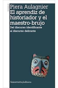 APRENDIZ DE HISTORIADOR Y EL MAESTRO BRUJO, EL | 9789505182558 | AULAGNIER, PIERA