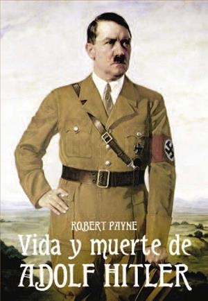 VIDA Y MUERTE DE ADOLPH HITLER, LA | 9788494405495 | PAYNE, ROBERT