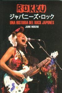 ROKKU. UNA HISTORIA DEL ROCK JAPONES | 9788415191216 | MORENO TEJADA, JAIME