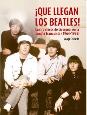 QUE LLEGAN LOS BEATLES | 9788494065675 | CRUSELLS, MAGÍ