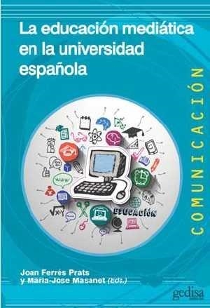 EDUCACIÓN MEDIÁTICA EN LA UNIVERSIDAD ESPAÑOLA, LA | 9788416572106 | FERRÉS PRATS, JOAN / MASANET, Mª JOSÉ
