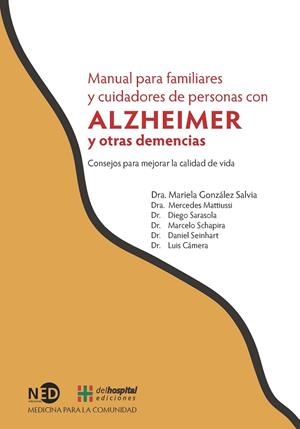 MANUAL PARA FAMILIARES Y CUIDADORES DE PERSONAS CON ALZHEIMER Y OTRAS DEMENCIAS | 9788494080043 | GONZÁLEZ SALVIA, MARIELA/MATTIUSSI, MERCEDES/SARASOLA, DIEGO/SCHAPIRA, MARCELO/SEINHART, DANIEL/CÁME