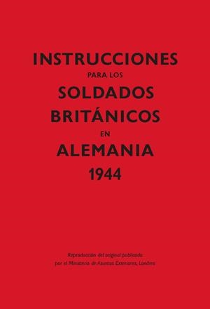INSTRUCCIONES PARA LOS SOLDADOS BRITÁNICOS EN ALEMANIA, 1944 | 9788416023615