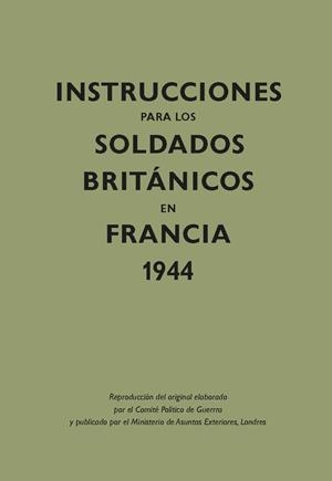 INSTRUCCIONES PARA LOS SOLDADOS BRITÁNICOS EN FRANCIA, 1944 | 9788416023608