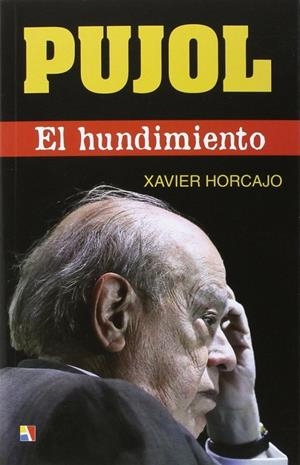 PUJOL : EL HUNDIMIENTO | 9788497391511 | HORCAJO GERIQUE, XAVIER