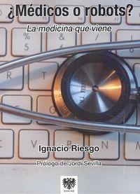 MÉDICOS O ROBOTS? | 9788494257667 | RIESGO, IGNACIO