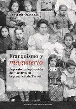 FRANQUISMO Y MAGISTERIO. REPRESIÓN Y DEPURACIÓN DE MAESTROS EN LA PROVINCIA DE TERUEL | 9788416515189 | ABÓS OLIVARES, PILAR