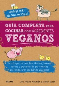 GUÍA COMPLETA PARA COCINAR CON INGREDIENTES VEGANOS | 9788416138654 | NEWMAN, JONI MARIE / STEEN, CELINE