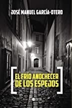 FRÍO ANOCHECER DE LOS ESPEJOS, EL | 9788416359509 | GARCIA-OTERO, JOSE MANUEL