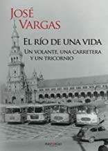 RÍO DE UNA VIDA, EL. UN VOLANTE, UNA CARRETERA Y UN TRICORNIO | 9788416274567 | VARGAS, JOSÉ