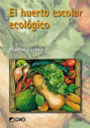 HUERTO ESCOLAR ECOLÓGICO, EL | 9788478277100 | ESCUTIA ACEDO, MONTSE
