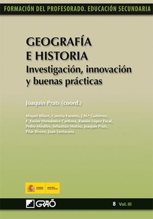 GEOGRAFÍA E HISTORIA. INVESTIGACIÓN, INNOVACIÓN Y BUENAS PRÁCTICAS | 9788499803012 | HERNÁNDEZ CARDONA, F. XAVIER/SANTACANA MESTRE, JOAN/LÓPEZ FACAL, RAMÓN/ALBERT TARRAGONA, JOAN MIQUEL