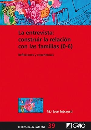 ENTREVISTA, LA : CONSTRUIR LA RELACIÓN CON LAS FAMILIAS (0-6) | 9788499805276 | INTXAUSTI GABILONDO, M. JOSÉ