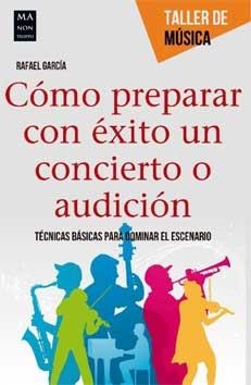 CÓMO PREPARAR CON ÉXITO UN CONCIERTO O AUDICIÓN | 9788415256762 | GARCÍA, RAFAEL