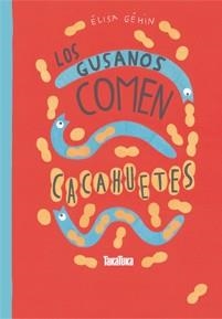 GUSANOS COMEN CACAHUETES, LOS | 9788416003440 | GÉHIN, ÉLISA