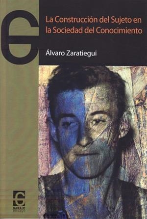 CONSTRUCCIÓN DEL SUJETO EN LA SOCIEDAD DEL CONOCIMIENTO, LA | 9788494231186 | ZARATIEGUI, ÁLVARO
