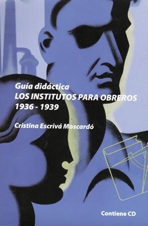 GUÍA DIDÁCTICA DE «LOS INSTITUTOS PARA OBREROS. 1936-1939 | 9788496014862 | ESCRIVÁ MOSCARDÓ, CRISTINA