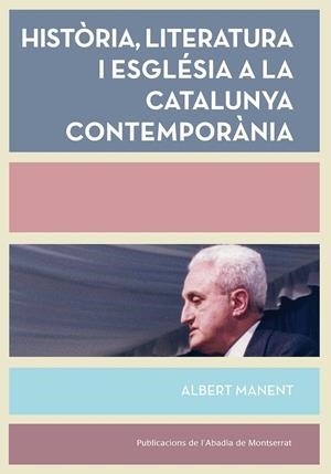 HISTÒRIA, LITERATURA I ESGLÉSIA A LA CATALUNYA CONTEMPORÀNIA | 9788498838008 | MANENT SEGIMÓN, ALBERT