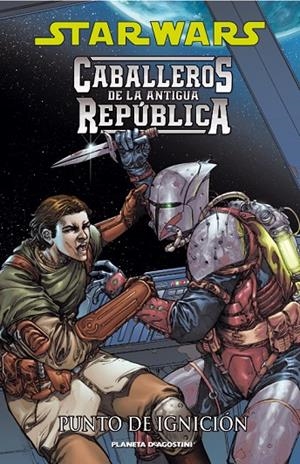 STAR WARS CABALLEROS DE LA ANTIGUA REPÚBLICA 02 : PUNTO DE IGNICIÓN | 9788467463811 | BRIAN CHING/JOHN JACKSON MILLER