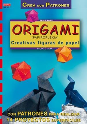 ORIGAMI (PAPIROFLEXIA). CREATIVAS FIGURAS DE PAPEL | 9788495873095 | D'ALBA, PAULO