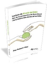 LECTURA DE AL ESTE DEL EDÉN DES DE LA PERSPECTIVA DE RENÉ GIRARD I DE LA HISTÒRIA DELS EFECTES DEL TEXT BÍBLIC | 9788499843124 | RUBERT I VILAR, PAU