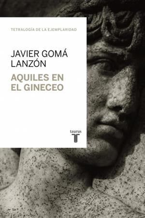 AQUILES EN EL GINECEO | 9788430616831 | GOMÁ LANZÓN, JAVIER