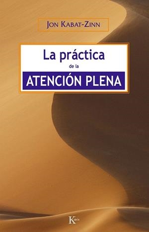 PRÁCTICA DE LA ATENCIÓN PLENA, LA | 9788472456464 | KABAT-ZINN, JON