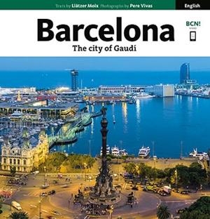 BARCELONA, THE CITY OF GAUDÍ | 9788484787211 | VIVAS ORTIZ, PERE / MOIX PUIG, LLÀTZER