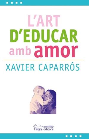 ART D'EDUCAR AMB AMOR, L' | 9788499757780 | CAPARRÓS, XAVIER