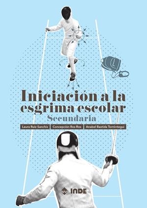 INICIACIÓN A LA ESGRIMA ESCOLAR (SECUNDÁRIA) | 9788497293525 | RUIZ, LAURA / ROS, CONCEPCIÓN / BASTIDA TORRÓNTEGUI, ANABEL
