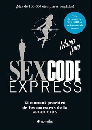 SEX CODE EXPRESS : EL MANUAL PRÁCTICO DE LOS MAESTROS DE LA SEDUCCIÓN | 9788497635189 | LUNA, MARIO