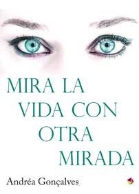 MIRA LA VIDA CON OTRA MIRADA | 9788499218601 | GONÇALVES, ANDRÉA
