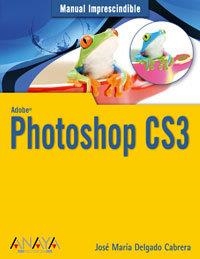 PHOTOSHOP CS3 : MANUAL IMPRESCINDIBLE | 9788441522664 | DELGADO, JOSE MARIA